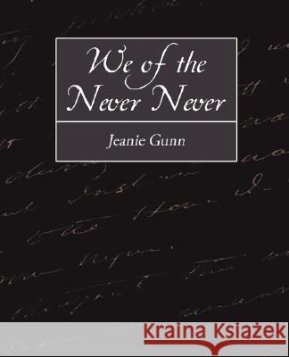 We of the Never-Never Jeanie Gunn 9781604249149 STANDARD PUBLICATIONS, INC