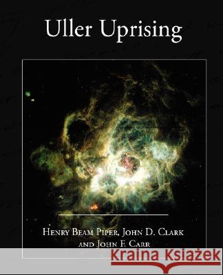 Uller Uprising Henry Beam Piper John D. Clark 9781604249187 STANDARD PUBLICATIONS, INC