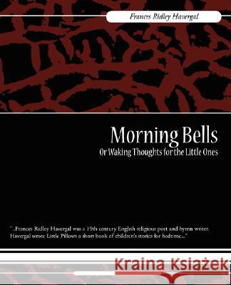 Morning Bells Or Waking Thoughts for the Little Ones Havergal, Frances Ridley 9781604249439 STANDARD PUBLICATIONS, INC