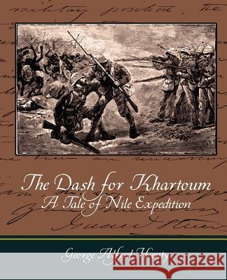 The Dash for Khartoum - A Tale of Nile Expedition George Alfred Henty 9781604249552 STANDARD PUBLICATIONS, INC