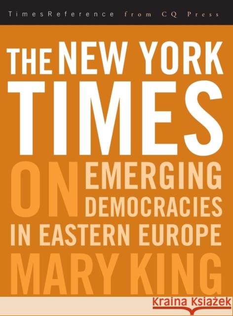 The New York Times on Emerging Democraciesin Eastern Europe King, Mary 9781604264715 CQ Press