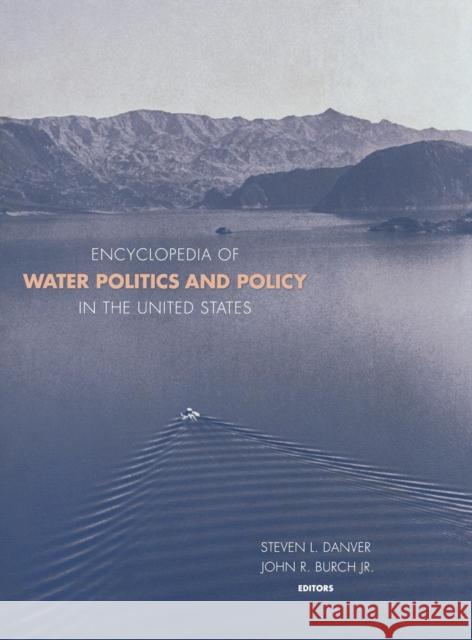 Encyclopedia of Water Politics and Policy in the United States Steven L. Danver John R., Jr. Burch 9781604266146