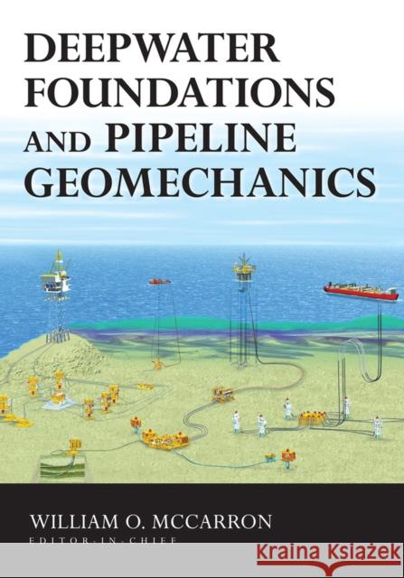 Deepwater Foundations and Pipeline Geomechanics William O. McCarron 9781604270099 J. Ross Publishing