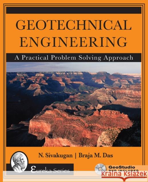 Geotechnical Engineering: A Practical Problem Solving Approach Nagaratnam Sivakugan Braja M. Das 9781604270167 J. Ross Publishing