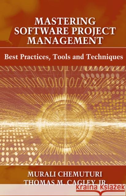 Mastering Software Project Management : Best Practices, Tools and Techniques Murali Chemuturi Thomas M. Cagle 9781604270341 