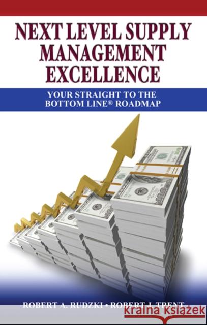 Next Level Supply Management Excellence: Your Straight to the Bottom Line Roadmap Trent, Robert 9781604270594 J. Ross Publishing