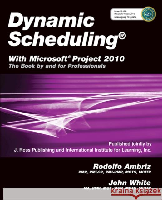 Dynamic Scheduling(r) with Microsoft(r) Project 2010: The Book by and for Professionals Ambrix, Rodolfo 9781604270617 J. Ross Publishing