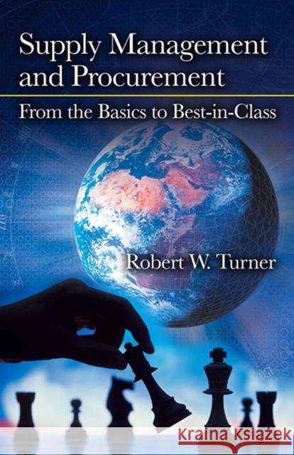 Supply Management and Procurement: From the Basics to Best-In-Class Turner, Robert 9781604270631 