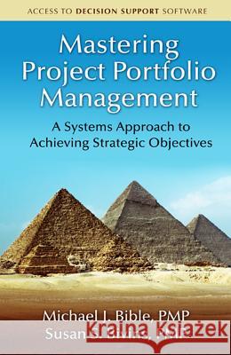 Mastering Project Portfolio Management: A Systems Approach to Achieving Strategic Objectives Bible, Michael 9781604270662 J. Ross Publishing