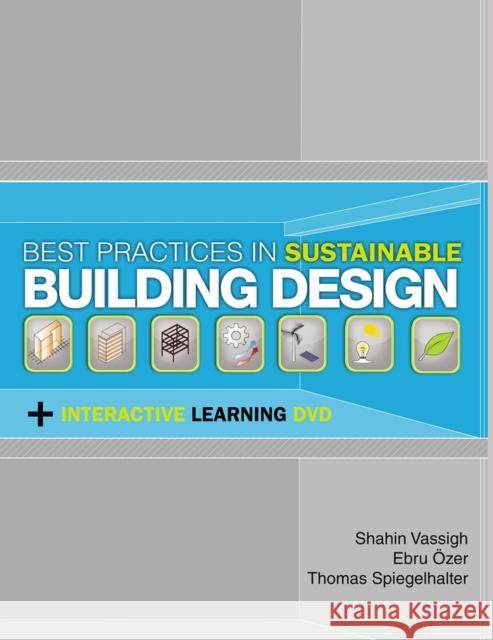 Best Practices in Sustainable Building Design: Includes an Interactive DVD Shahin Vassigh Ebru Ozer Thomas Speigelhalter 9781604270686 J. Ross Publishing