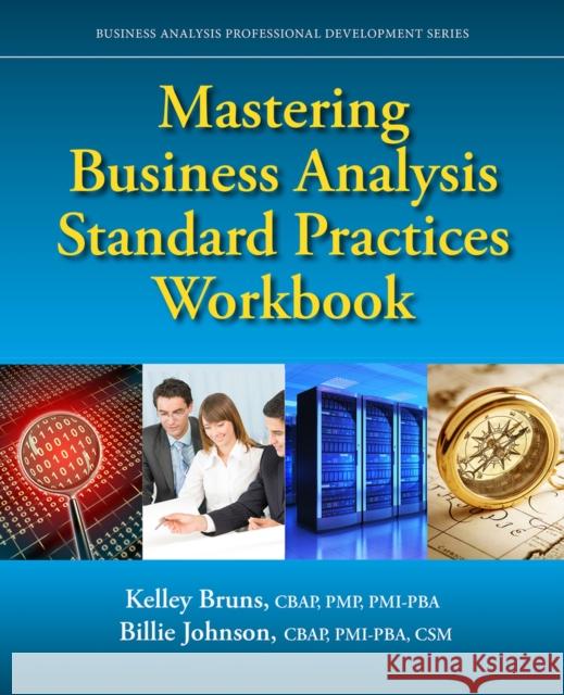 Mastering Business Analysis Standard Practices Workbook Kelley Bruns Billie Johnson 9781604271614