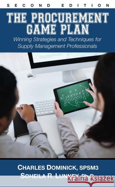 The Procurement Game Plan: Winning Strategies and Techniques for Supply Management Professionals Sohelia Lunney Charles Dominick 9781604271829 J. Ross Publishing