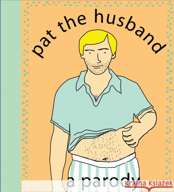 Pat the Husband: A Parody Nelligan, Kate 9781604330144 Cider Mill Press