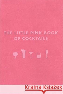The Little Pink Book of Cocktails: The Perfect Ladies' Drinking Companion Madeline Teachett 9781604331219 Cider Mill Press