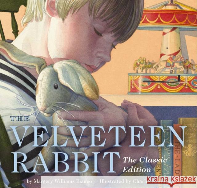 The Velveteen Rabbit Board Book: The Classic Edition (New York Times Bestseller Illustrator, Gift Books for Children, Classic Childrens Book, Picture Santore, Charles 9781604334616 Applesauce Press