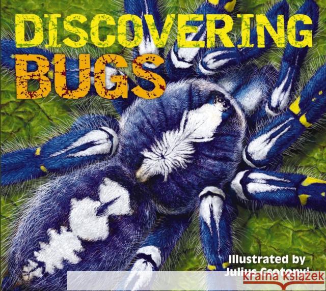 Discovering Bugs: Meet the Coolest Creepy Crawlies on the Planet Csotonyi, Julius 9781604336894 Applesauce Press