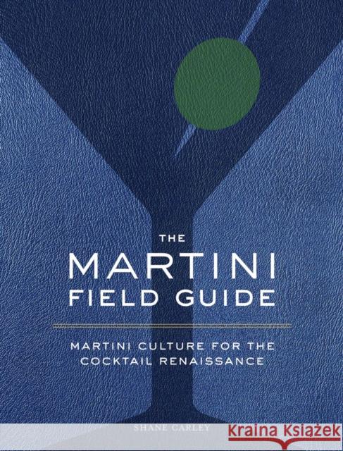 The Martini Field Guide: Martini Culture for the Cocktail Renaissance Cider Mill Press 9781604337969 Cider Mill Press