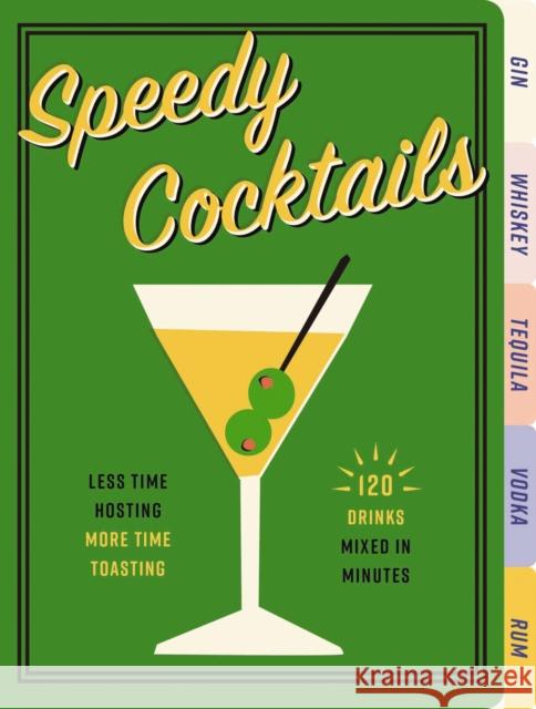 Speedy Cocktails: 120 Drinks Mixed in Minutes Cider Mill Press 9781604338522 Cider Mill Press