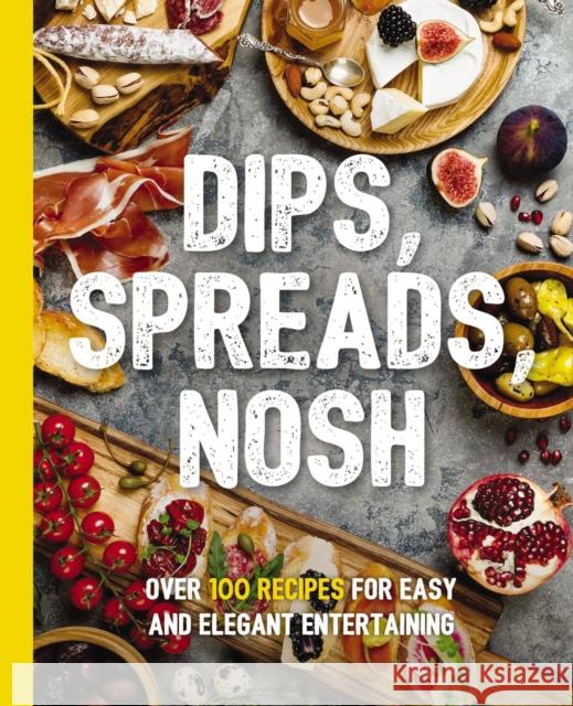Dips, Spreads, Nosh: Over 100 Recipes for Easy and Elegant Entertainment Stevens, Kimberly 9781604338850 Cider Mill Press