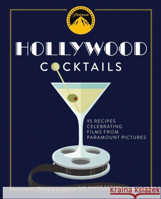 Hollywood Cocktails: Over 95 Recipes Celebrating Films from Paramount Pictures The Coastal Kitchen 9781604338898 Cider Mill Press