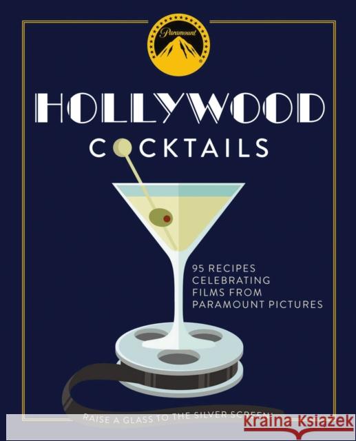 Hollywood Cocktails: Over 95 Recipes Celebrating Films from Paramount Pictures The Coastal Kitchen 9781604338898