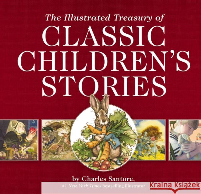 The Illustrated Treasury of Classic Children's Stories: Featuring 14 Classic Children's Books Illustrated by Charles Santore, #1 New York Times Bestse Santore, Charles 9781604338904 Applesauce Press