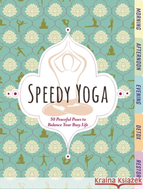 Speedy Yoga: 50 Peaceful Poses to Balance Your Busy Life Scott, Rachel 9781604339093