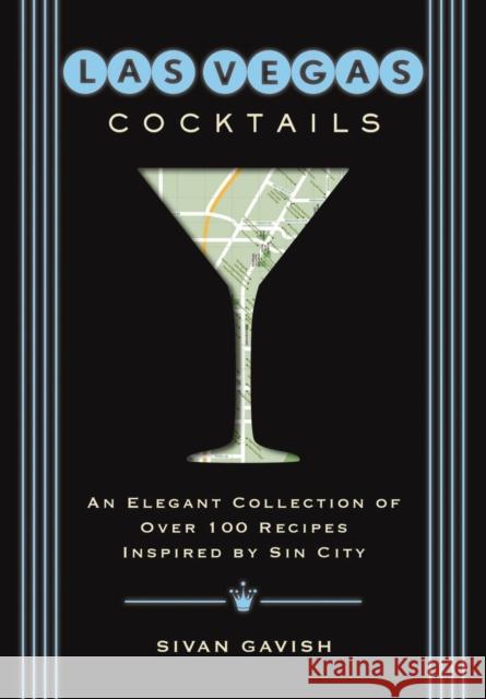 Las Vegas Cocktails: Over 100 Recipes Inspired by Sin City Cider Mill Press 9781604339574 Cider Mill Press