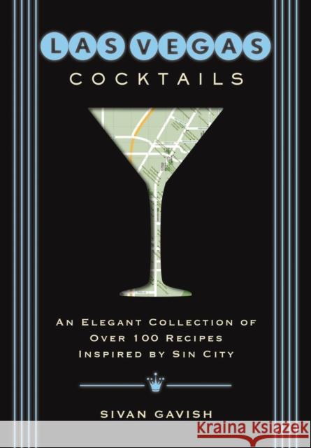 Las Vegas Cocktails: Over 100 Recipes Inspired by Sin City Cider Mill Press 9781604339574