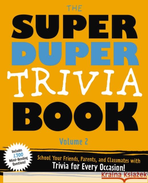 The Super Duper Trivia Book (Volume 2): School Your Friends, Parents, and Classmates with Trivia for Every Occasion! Cider Mill Press 9781604339581 Applesauce Press