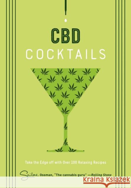 CBD Cocktails: Over 100 Recipes for Crafting CBD Mixology Cocktails Ossman, Sailene 9781604339710 Cider Mill Press