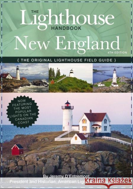 The Lighthouse Handbook New England and Canadian Maritimes (Fourth Edition): The Original Lighthouse Field Guide (Now Featuring the Most Popular Light D'Entremont, Jeremy 9781604339741