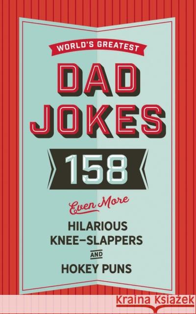 The World's Greatest Dad Jokes (Volume 3): 158 Even More Hilarious Knee-Slappers and Hokey Puns Cider Mill Press 9781604339772 Cider Mill Press
