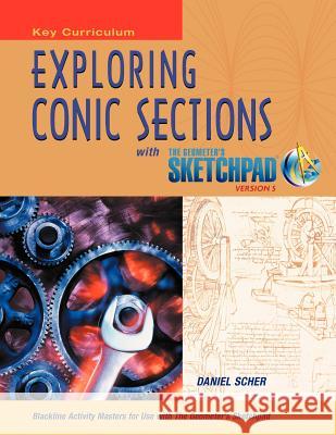 The Geometer's Sketchpad, Exploring Conic Sections Daniel Scher 9781604402773 Key Curriculum Press