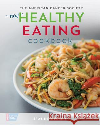 The American Cancer Society New Healthy Eating Cookbook Jeanne Besser 9781604432374 American Cancer Society