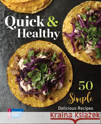 Quick & Healthy: 50 Simple Delicious Recipes for Every Day American Cancer Society 9781604432619 American Cancer Society