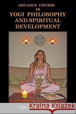 Advance Course in Yogi Philosophy and Spiritual Development Yogi Ramacharaka 9781604440164