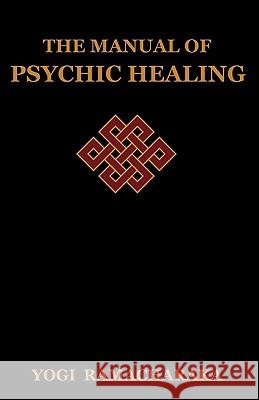 The Manual of Psychic Healing Yogi Ramacharaka 9781604440409 Indoeuropeanpublishing.com