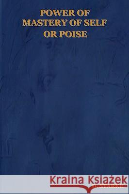 Power of Mastery of Self or Poise D. Starke 9781604440485 INDOEUROPEANPUBLISHING.COM