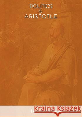 Politics by Aristotle (Written 350 B.C.E) Aristotle, Prof Benjamin Jowett 9781604440553 Indoeuropeanpublishing.com