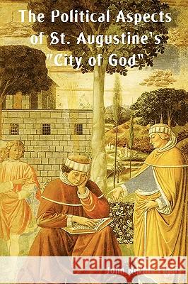 The Political Aspects of St. Augustine's City of God John Neville Figgis 9781604441826