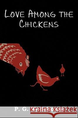 Love Among the Chickens P G Wodehouse 9781604442595 Indoeuropeanpublishing.com