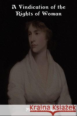 A Vindication of the Rights of Woman: With Strictures on Political and Moral Subjects Mary Wollstonecraft 9781604442786 Indoeuropeanpublishing.com