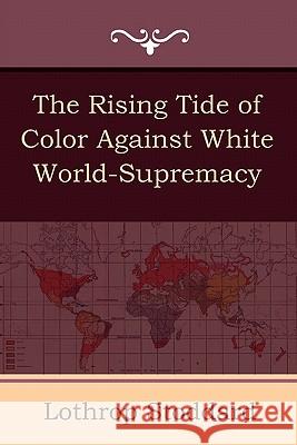 The Rising Tide of Color Against White World-Supremacy Lothrop Stoddard 9781604444438 Indoeuropeanpublishing.com