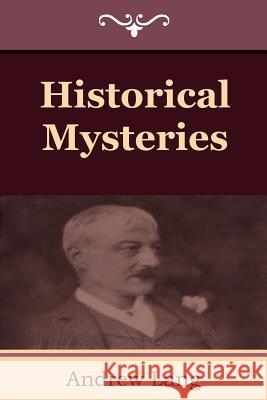 Historical Mysteries Andrew Lang (Senior Lecturer in Law, London School of Economics) 9781604445176