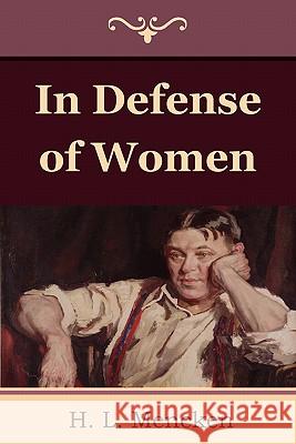 In Defense of Women Professor H L Mencken 9781604445374