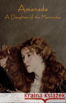 Amanada: A Daughter of the Mennonites Anna Balmer Meyers 9781604447347 Indoeuropeanpublishing.com