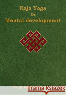 Raja Yoga or Mental development: A Series of Lessons in Raja Yoga (Large Print Edition) Yogi Ramacharaka 9781604449099 Indoeuropeanpublishing.com