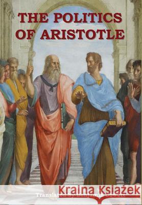 The Politics of Aristotle Aristotle                                Benjamin Jowett 9781604449273 Indoeuropeanpublishing.com