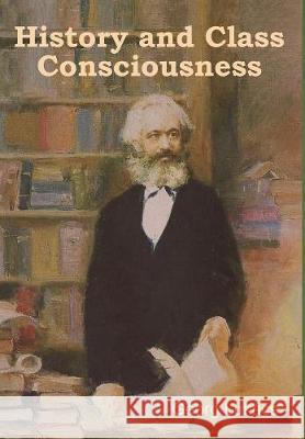 History and Class Consciousness Georg Lukacs 9781604449464